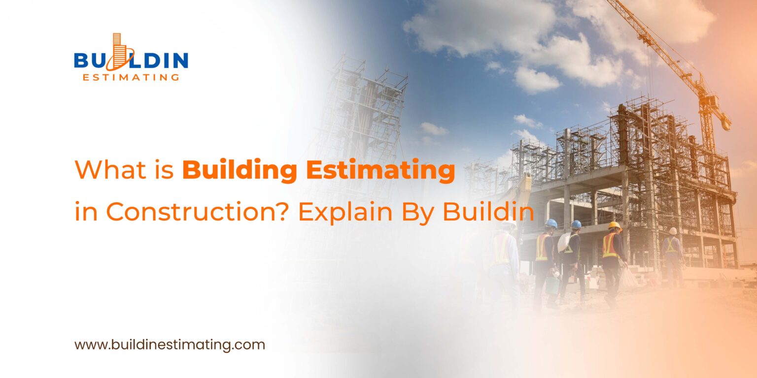 What is Building Estimating in Construction? Explain By Buildin
